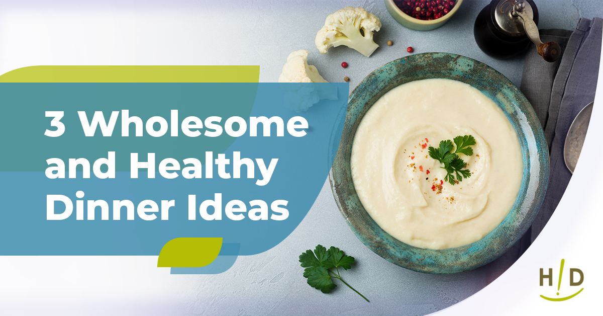 3 Wholesome and Healthy Dinner Ideas