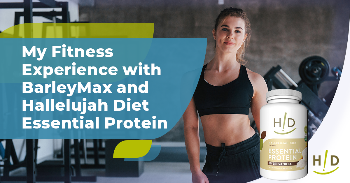 My Fitness Experience with BarleyMax and Hallelujah Diet Essential Protein Powder
