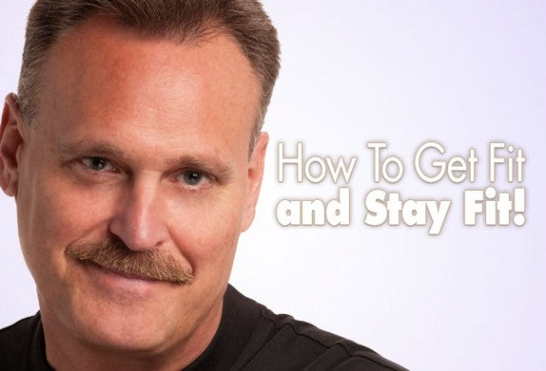 How To Get Fit... and Stay Fit!