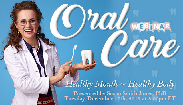Oral Care: Healthy Mouth ~ Healthy Body Webinar
