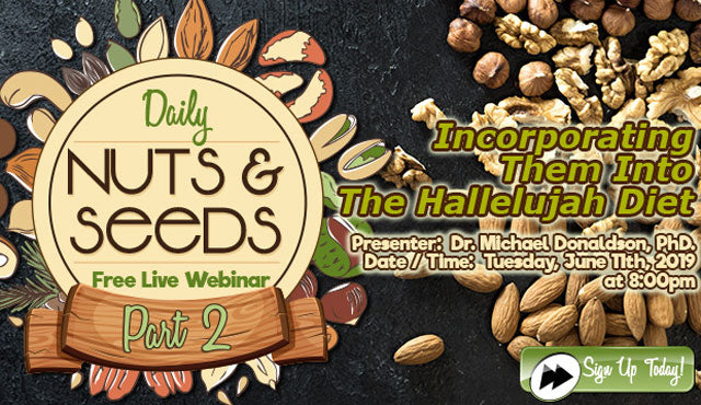 Daily Nuts and Seeds Webinar (Part 2) - Incorporating them into the Hallelujah Diet