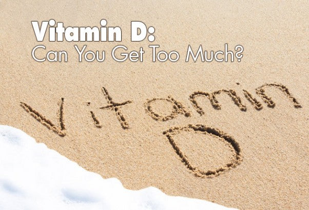 Vitamin D: Can You Get Too Much?