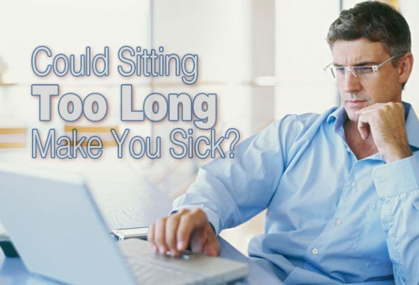 Could Sitting Too Long Make You Sick?