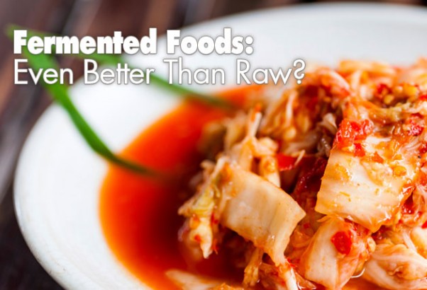Fermented Foods: Even Better Than Raw?