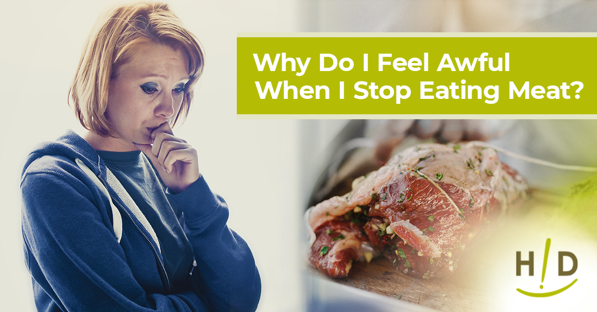 Why Do I Feel Awful When I Stop Eating Meat?
