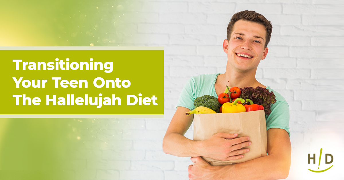 Transitioning Your Teen Onto The Hallelujah Diet