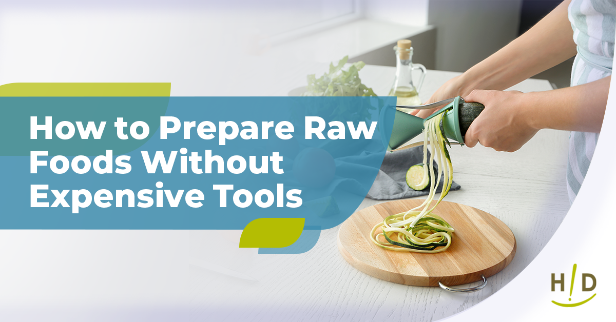 How to Prepare Raw Foods Without Expensive Tools