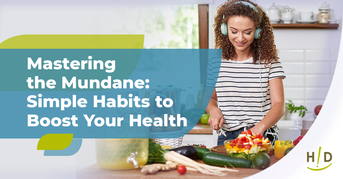 Mastering the Mundane: Simple Habits to Boost Your Health