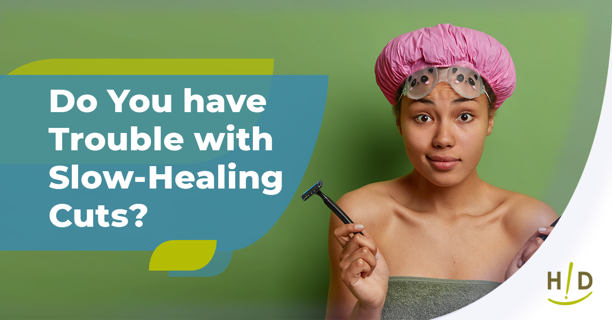 Do You have Trouble with Slow-Healing Cuts?
