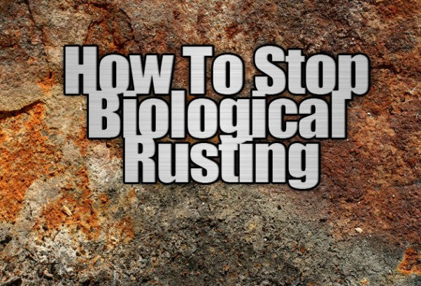 How To Stop Biological Rusting