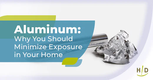 Aluminum Why You Should Minimize Exposure in Your Home