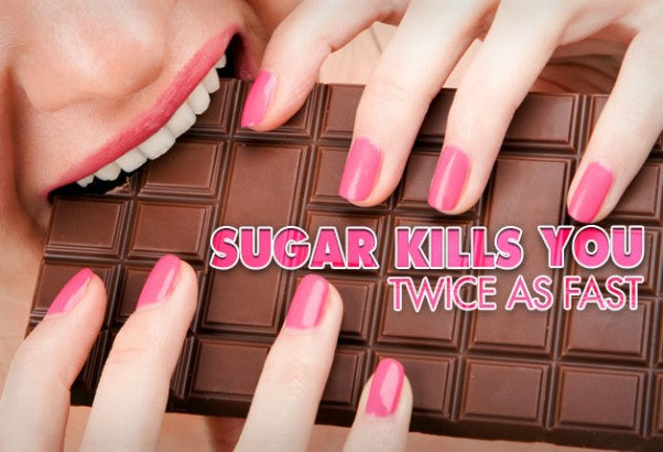 Sugar Kills You Twice As Fast