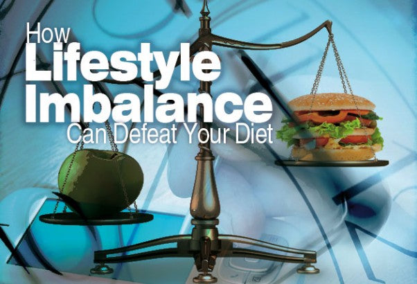How Lifestyle Imbalance Can Defeat Your Diet