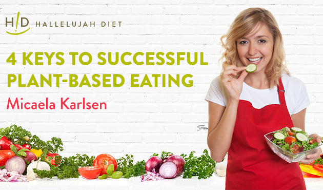 4 Keys to Successful Plant-Based Eating
